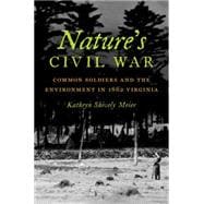 Nature's Civil War: Common Soldiers and the Environment in 