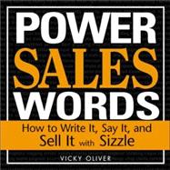 Power Sales Words: How to Write It, Say It, And Sell It With..., 9781402206504