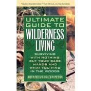 Ultimate Guide to Wilderness Living : Surviving with Nothing..., 9781569756508