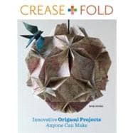 Crease and Fold : Innovative Origami Projects Anyone Can Mak..., 9780307586513