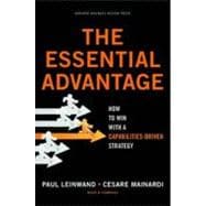 The Essential Advantage: How to Win With a Capabilities-Driv..., 9781422136515