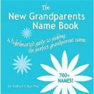 The New Grandparents Name Book: A Lighthearted Guide to Pick..., 9780977706525