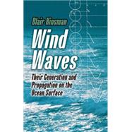 Wind Waves : Their Generation and Propagation on the Ocean S..., 9780486646527
