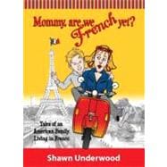 Mommy, Are We French Yet? : Tales of an American Family Livi..., 9780615316529