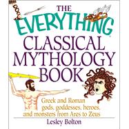 The Everything Classical Mythology Book: Greek and Roman God..., 9781580626538