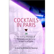 Cocktails in Paris : An Inviting Afternoon of Philosophy and..., 9780595386543