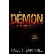 A Demon in Plain Sight: The Rage,9781463446543 A Demon in Plain Sight: The Rage,9781463446543
