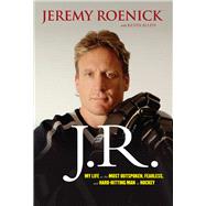 J. R. : My Life As the Most Outspoken, Fearless, and Hard-Hi..., 9781600786549