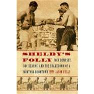 Shelby's Folly : Jack Dempsey, Doc Kearns, and the Shakedown..., 9780803226555