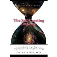 The Self-Creating Universe, a History of the Big Bang to the..., 9781608606566