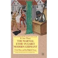 The Martial Ethic in Early Modern Germany Civic Duty and the..., 9780230576568