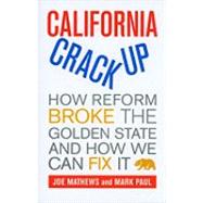 California Crackup : How Reform Broke the Golden State and H..., 9780520266568