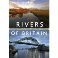 The Rivers of Britain Estuaries, tideways, havens, lochs, fi..., 9781408146569