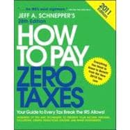How to Pay Zero Taxes 2011 : Your Guide to Every Tax Break t..., 9780071746588