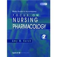 Study Guide to Accompany Focus on Nursing Pharmacology,9780781736589 Study Guide to Accompany Focus on Nursing Pharmacology,9780781736589