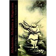 Alchemists, Mediums, and Magicians : Stories of Taoist Mysti..., 9781590306598