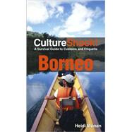 Culture Shock! Borneo: A Survival Guide to Customs and Etiqu..., 9780761456599