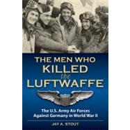 Men Who Killed the Luftwaffe: The U.s. Army Air Forces Again..., 9780811706599