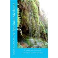 Spiritual Medicine : A guide for clinicians, educators and R..., 9781448696604