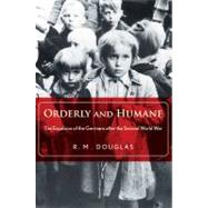 Orderly and Humane : The Expulsion of the Germans after the ..., 9780300166606