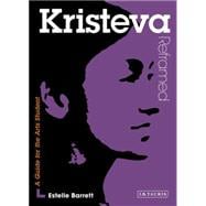 Kristeva Reframed Interpreting Key Thinkers for the Arts, 9781845116606