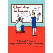 Chemistry for Everyone : A Helpful Primer for High School an..., 9780615386607