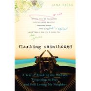 Flunking Sainthood : A Year of Breaking the Sabbath, Forgett..., 9781557256607