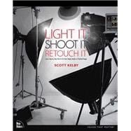 Light It, Shoot It, Retouch It : Learn Step by Step How to G..., 9780321786616