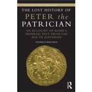 The Lost History of Peter the Patrician: An Account of RomeÃ..., 9780415516631