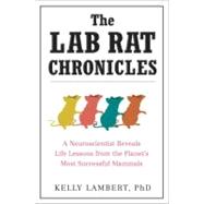 The Lab Rat Chronicles: A Neuroscientist Reveals Life Lesson..., 9780399536632