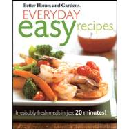Better Homes and Gardens Everyday Easy Recipes: Irresistibly..., 9780470546635