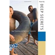 Deep Secrets : Boys' Friendships and the Crisis of Connectio..., 9780674046641