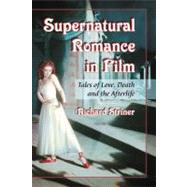 Supernatural Romance in Film : Tales of Love, Death and the ..., 9780786446643