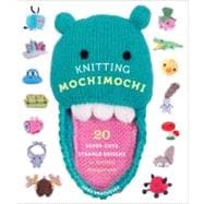 Knitting Mochimochi: 20 Super-cute Strange Designs for Knitt..., 9780823026647
