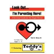 Look Out, I'm Parenting Here : A Survival Guide for the Sing..., 9781462016648