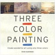 Three Color Painting : Create Wonderful Art Using Only Three..., 9781861086648