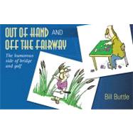 Out of Hand and Off the Fairway: The Humorous Side of Bridge..., 9781897106648