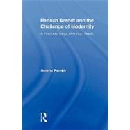 Hannah Arendt and the Challenge of Modernity : A Phenomenolo..., 9780415876667