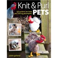 Knit & Purl Pets: 20 Patterns for Little Pets With Big Perso..., 9780715336670