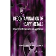 Decontamination of Heavy Metals: Processes, Mechanisms, and ..., 9781439816677
