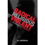 Radical, Religious, and Violent: The New Economics of Terror..., 9780262516679