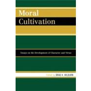 Moral Cultivation : Essays on the Development of Character a..., 9780739146682