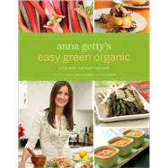 Anna Getty's Easy Green Organic: Cook Well, Eat Well, Live W..., 9780811866682