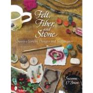 Felt, Fiber, and Stone : Creative Jewelry Designs and Techni..., 9780764336683