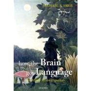 How the Brain Got Language : The Mirror System Hypothesis, 9780199896684