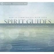 How to Communicate With Your Spirit Guides: Connecting With ..., 9781604076684