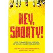Hey, Shorty! : A Guide to Combating Sexual Harassment and Vi..., 9781558616691