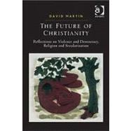 The Future of Christianity: Reflections on Violence and Demo..., 9781409406693