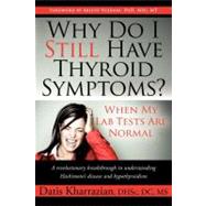 Why Do I Still Have Thyroid Symptoms?: When My Lab Tests Are..., 9781600376702