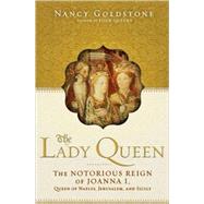 The Lady Queen; The Notorious Reign of Joanna I, Queen of Na..., 9780802716705